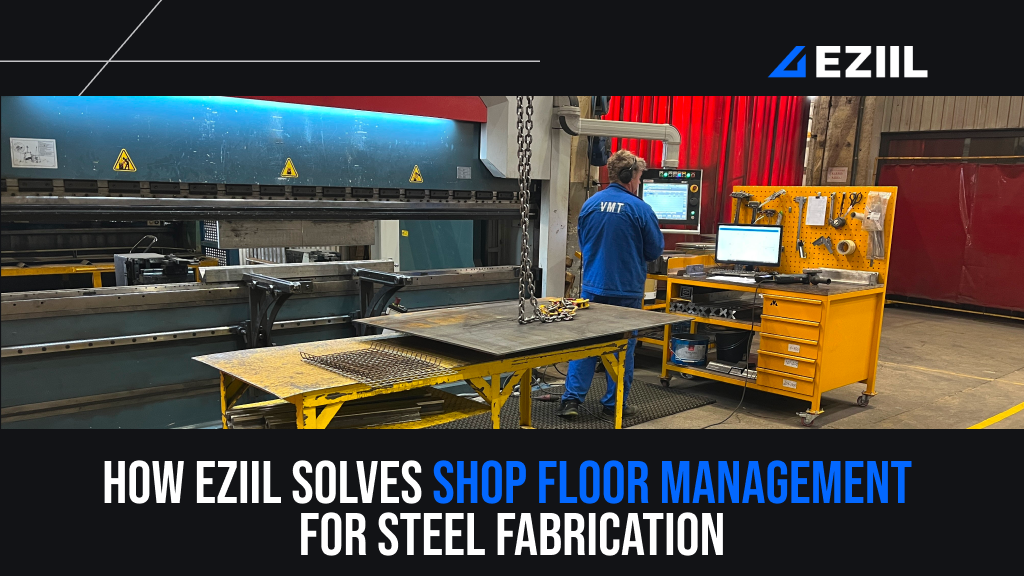 How EZIIL Solves Shop Floor Management for Steel Fabrication